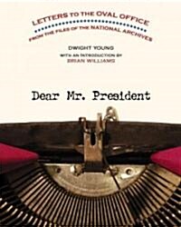 Dear Mr. President: Letters to the Oval Office from the Files of the National Archives (Paperback)