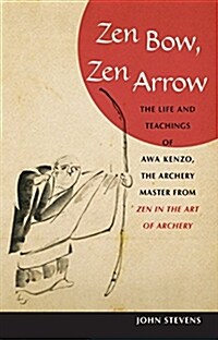 Zen Bow, Zen Arrow: The Life and Teachings of Awa Kenzo, the Archery Master from Zen in the Art of a Rchery (Paperback)