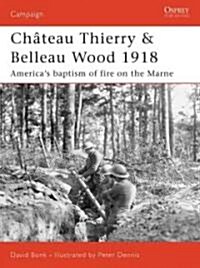 Chateau Thierry and Belleau Wood 1918 : Americas Baptism of Fire on the Marne (Paperback)