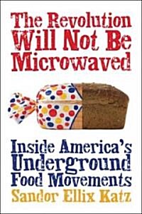 The Revolution Will Not Be Microwaved: Inside Americas Underground Food Movements (Paperback)