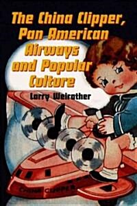 The China Clipper, Pan American Airways and Popular Culture (Paperback)