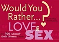 Would You Rather...? Love and Sex: Over 300 Amorously Absurd Dilemmas to Ponder (Paperback)