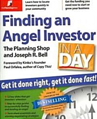 Finding an Angel Investor in a Day: Get It Done Right, Get It Done Fast (Paperback)
