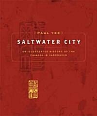 Saltwater City: Story of Vancouvers Chinese Community (Hardcover, Revised)