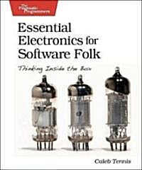 Essential Electronics for Software Folk: Thinking Inside the Box (Paperback)