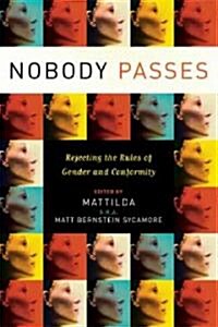 Nobody Passes: Rejecting the Rules of Gender and Conformity (Paperback)