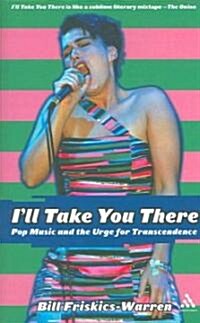 Ill Take You There : Pop Music and the Urge for Transcendence (Paperback, New ed)