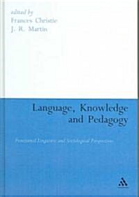 Language, Knowledge and Pedagogy : Functional Linguistic and Sociological Perspectives (Hardcover)