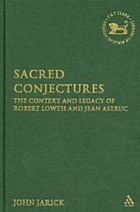 Sacred Conjectures : The Context and Legacy of Robert Lowth and Jean Astruc (Hardcover)