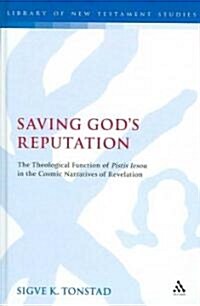 Saving Gods Reputation : The Theological Function of Pistis Iesou in the Cosmic Narratives of Revelation (Hardcover)