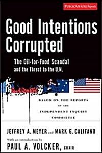 Good Intentions Corrupted: The Oil for Food Scandal and the Threat to the Un (Paperback)