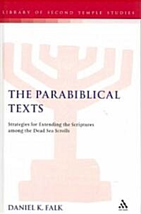 The Parabiblical Texts : Strategies for Extending the Scriptures among the Dead Sea Scrolls (Hardcover)