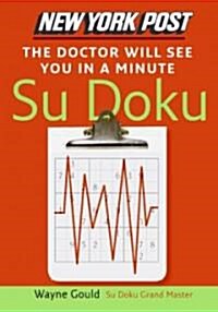 New York Post the Doctor Will See You in a Minute Sudoku: The Official Utterly Addictive Number-Placing Puzzle (Paperback)