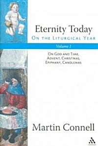 Eternity Today, Vol. 1 : On the Liturgical Year: On God and Time, Advent, Christmas, Epiphany, Candlemas (Paperback)