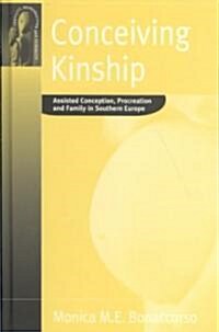 Conceiving Kinship : Assisted Conception, Procreation and Family in Southern Europe (Hardcover)