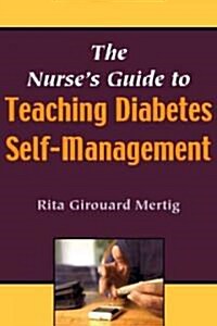 The Nurses Guide to Teaching Diabetes Self-management (Paperback, 1st)