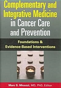 Complementary and Integrative Medicine in Cancer Care and Prevention: Foundations and Evidence-Based Interventions (Hardcover)
