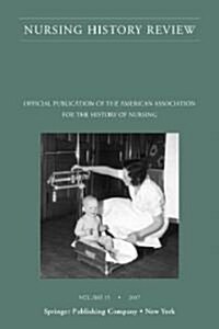 Nursing History Review, Volume 15, 2007: Official Publication of the American Association for the History of Nursing (Paperback)