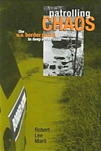 Patrolling Chaos: The U.S. Border Patrol in Deep South Texas (Paperback)