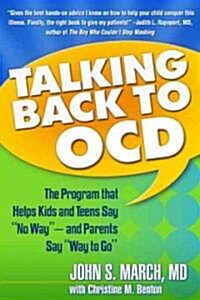 Talking Back to Ocd: The Program That Helps Kids and Teens Say No Way -- And Parents Say Way to Go (Paperback)