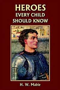 Heroes Every Child Should Know (Yesterdays Classics) (Paperback)