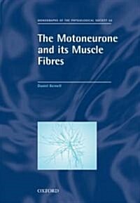 The Motoneurone And Its Muscle Fibres (Hardcover, 1st)