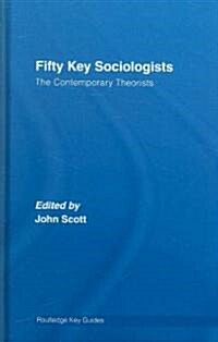 Fifty Key Sociologists: The Contemporary Theorists (Hardcover)