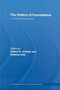 The Politics of Foundations : A Comparative Analysis (Hardcover)
