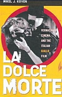 La Dolce Morte: Vernacular Cinema and the Italian Giallo Film (Paperback)