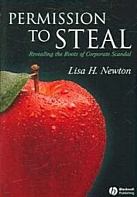 Permission to Steal: Revealing the Roots of Corporate Scandal--An Address to My Fellow Citizens (Paperback)