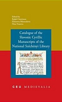 Catalogue of the Slavonic Cyrillic Manuscripts of the National Szechenyi Library (Paperback)