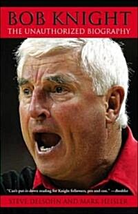 Bob Knight: The Unauthorized Biography (Paperback)