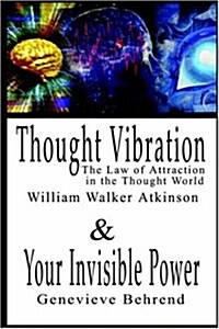 Thought Vibration or the Law of Attraction in the Thought World & Your Invisible Power By William Walker Atkinson and Genevieve Behrend - 2 Bestseller (Paperback)