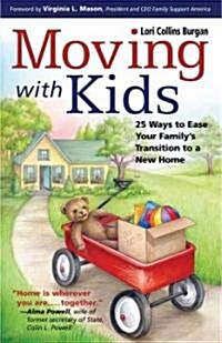 Moving with Kids: 25 Ways to Ease Your Familys Transition to a New Home (Paperback)