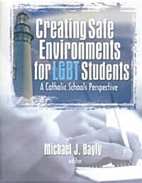 Creating Safe Environments for LGBT Students: A Catholic Schools Perspective (Hardcover)