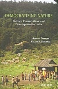 Democratizing Nature : Politics, Conservation, and Development in India (Hardcover)