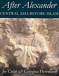 After Alexander: Central Asia before Islam (Paperback)