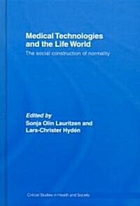 Medical Technologies and the Life World : The social construction of normality (Hardcover)
