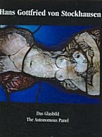 Hans Gottfried Von Stockhausen: Das Glasbild: The Autonomous Panel (Hardcover)