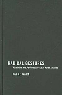 Radical Gestures: Feminism and Performance Art in North America (Hardcover)