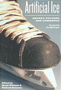 Artificial Ice: Hockey, Culture, and Commerce (Paperback)