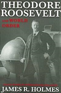 Theodore Roosevelt and World Order (Paperback, Reprint)