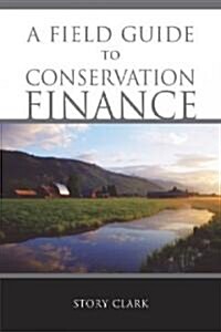 A Field Guide to Conservation Finance (Hardcover, 2, None)