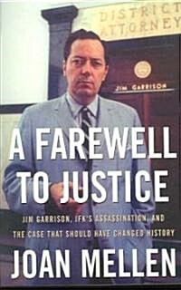 A Farewell to Justice: Jim Garrison, Jfks Assassination, and the Case That Should Have Changed History (Paperback)