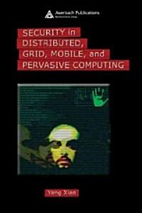 Security in Distributed, Grid, Mobile, and Pervasive Computing (Hardcover)