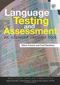 Language testing and assessment : an advanced resource book