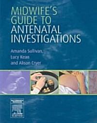 Midwifes Guide to Antenatal Investigations (Paperback)