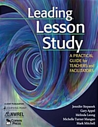 Leading Lesson Study: A Practical Guide for Teachers and Facilitators (Paperback)