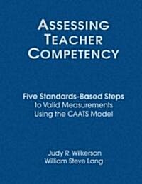 Assessing Teacher Competency: Five Standards-Based Steps to Valid Measurement Using the Caats Model (Hardcover)