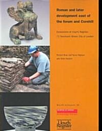 Roman and Later Development East of the Forum and Cornhill : Excavations at Lloyds Register, 71 Fenchurch Street, City of London (Paperback)